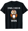 Owl I Do Is Win Funny Owl Pun T-Shirt